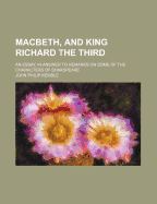 Macbeth, and King Richard the Third: An Essay, in Answer to Remarks on Some of the Characters of Shakspeare