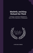 Macbeth, and King Richard the Third: An Essay, in Answer to Remarks On Some of the Characters of Shakspeare