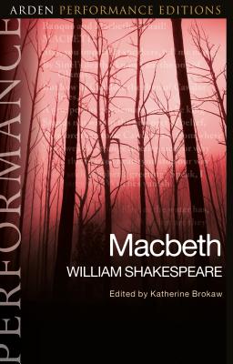 Macbeth: Arden Performance Editions - Shakespeare, William, and Brokaw, Katherine Steele (Editor), and Rokison-Woodall, Abigail (Editor)