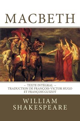 Macbeth: Edition intgrale - Traduction de Franois-Victor Hugo et Franois Guizot - Hugo, Francois-Victor (Translated by), and Guizot, Francois Pierre Guilaume (Translated by), and Editions, Atlantic (Editor)