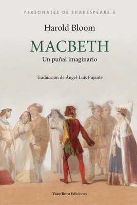 Macbeth: Un pual imaginario - Bloom, Harold, and Pujante, ?ngel-Luis (Translated by)