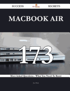 Macbook Air 173 Success Secrets - 173 Most Asked Questions on Macbook Air - What You Need to Know