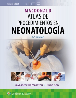 Macdonald. Atlas de Procedimientos En Neonatologa - Ramasethu, Jayashree, MD, Faap, and Seo, Suna, MD, Msc, Faap