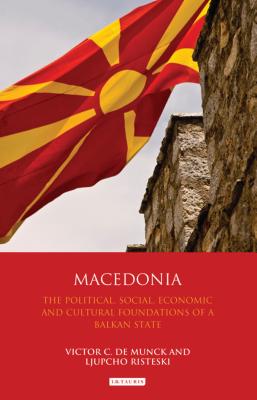 Macedonia: The Political, Social, Economic and Cultural Foundations of a Balkan State - Munck, Victor C. de (Editor), and Risteski, Ljupcho (Editor)