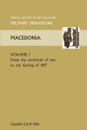 Macedonia Vol I. from the Outbreak of War to the Spring of 1917. Official History of the Great War Other Theatres