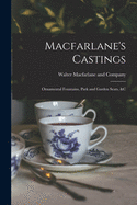 MacFarlane's Castings: Ornamental Fountains, Park and Garden Seats, &C