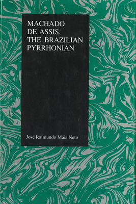 Machado de Assis: The Brazilian Pyrrhonian - Maia Neto, Jose Raimundo