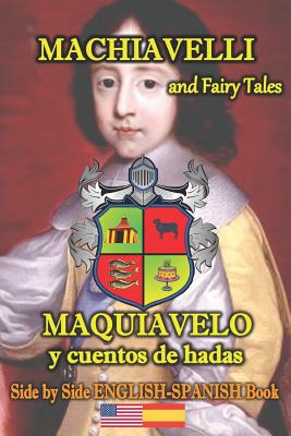 Machiavelli and Fairy Tales/ Maquiavelo y cuentos de hadas, Side by Side English-Spanish Book: Bilingual Spanish-English book - M Lopez Ch, Perla (Translated by), and Tonoyan, Aida (Editor), and Garibian, Eliza