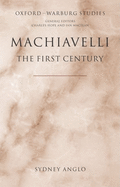Machiavelli - The First Century: Studies in Enthusiasm, Hostility, and Irrelevance
