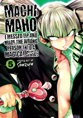 Machimaho: I Messed Up and Made the Wrong Person Into a Magical Girl! Vol. 5 - Souryu