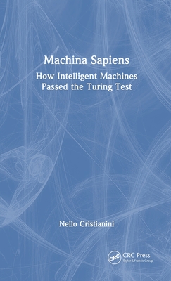 Machina Sapiens: How Intelligent Machines Passed the Turing Test - Cristianini, Nello