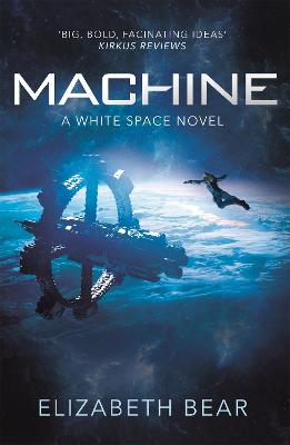 Machine: A White Space Novel - Bear, Elizabeth