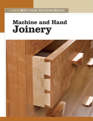 Machine and Hand Joinery: The New Best of Fine Woodworking 