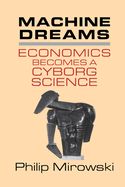 Machine Dreams: Economics Becomes a Cyborg Science