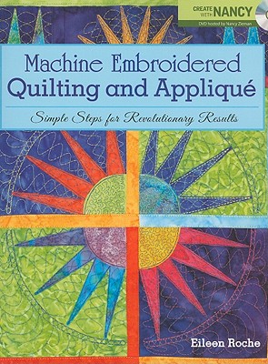 Machine Embroidered Quilting and Applique: Simple Steps for Revolutionary Results - Roche, Eileen, and Zieman, Nancy
