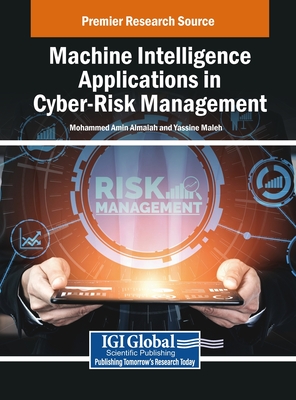 Machine Intelligence Applications in Cyber-Risk Management - Almaiah, Mohammed Amin (Editor), and Maleh, Yassine (Editor)