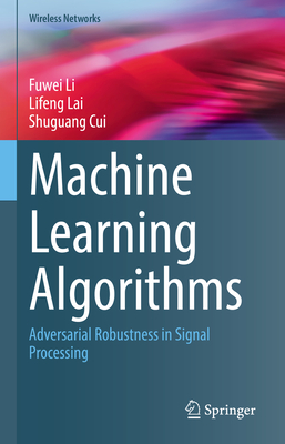 Machine Learning Algorithms: Adversarial Robustness in Signal Processing - Li, Fuwei, and Lai, Lifeng, and Cui, Shuguang