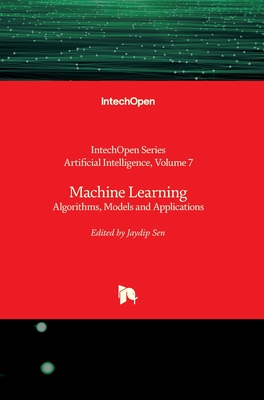 Machine Learning: Algorithms, Models and Applications - Sen, Jaydip (Editor)