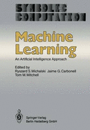 Machine Learning: An Artificial Intelligence Approach - Michalski, R S (Editor), and Carbonell, J G (Editor), and Mitchell, T M (Editor)