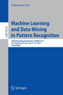 Machine Learning and Data Mining in Pattern Recognition: 10th International Conference, MLDM 2014, St. Petersburg, Russia, July 21-24, 2014, Proceedings