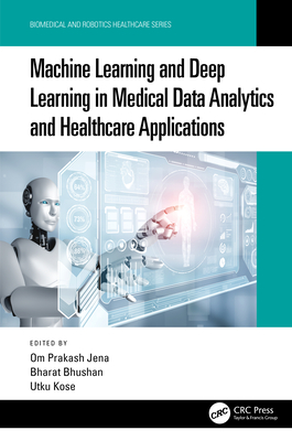 Machine Learning and Deep Learning in Medical Data Analytics and Healthcare Applications - Jena, Om Prakash (Editor), and Bhushan, Bharat (Editor), and Kose, Utku (Editor)
