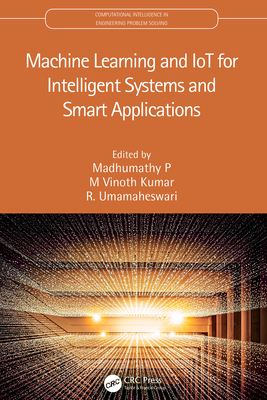 Machine Learning and IoT for Intelligent Systems and Smart Applications - P, Madhumathy (Editor), and Kumar, M Vinoth (Editor), and Umamaheswari, R (Editor)