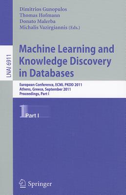 Machine Learning and Knowledge Discovery in Databases: European Conference, ECML PKDD 2010, Athens, Greece, September 5-9, 2011, Proceedings, Part I - Gunopulos, Dimitrios (Editor), and Hofmann, Thomas (Editor), and Malerba, Donato (Editor)