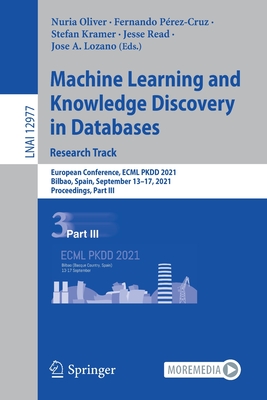 Machine Learning and Knowledge Discovery in Databases. Research Track: European Conference, ECML PKDD 2021, Bilbao, Spain, September 13-17, 2021, Proceedings, Part III - Oliver, Nuria (Editor), and Prez-Cruz, Fernando (Editor), and Kramer, Stefan (Editor)