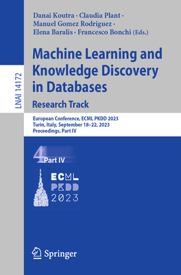 Machine Learning and Knowledge Discovery in Databases: Research Track: European Conference, ECML PKDD 2023, Turin, Italy, September 18-22, 2023, Proceedings, Part IV - Koutra, Danai (Editor), and Plant, Claudia (Editor), and Gomez Rodriguez, Manuel (Editor)