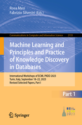 Machine Learning and Principles and Practice of Knowledge Discovery in Databases: International Workshops of ECML PKDD 2023, Turin, Italy, September 18-22, 2023, Revised Selected Papers, Part I - Meo, Rosa (Editor), and Silvestri, Fabrizio (Editor)