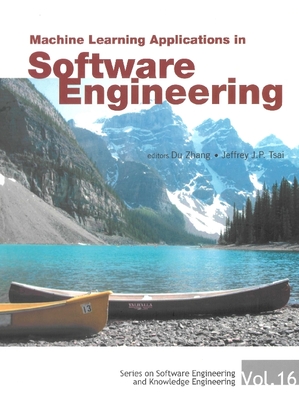 Machine Learning Applications in Software Engineering - Zhang, Du (Editor), and Tsai, Jeffrey J P (Editor)