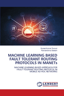 MACHINE LEARNING BASED FAULT TOLERANT ROUTING PROTOCOLS IN MANETs