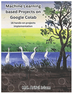 Machine Learning based Projects on Google Colab: 16 hands-on projects implementation