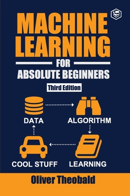 Machine Learning for Absolute Beginners: A Plain English Introduction (Third Edition) - Theobald, Oliver