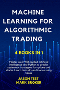 Machine Learning for Algorithmic Trading: Master as a pro applied artificial intelligence and Python to predict systematic strategies for options and stock. Learn data-driven finance using Keras