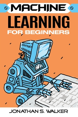 Machine Learning For Beginners - Walker, Jonathan S