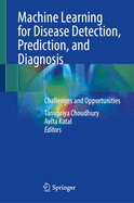 Machine Learning for Disease Detection, Prediction, and Diagnosis: Challenges and Opportunities