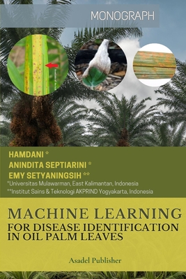 Machine Learning for Disease Identification in Oil Palm Leaves - Septiarini, Anindita, and Setyaningsih, Emy, and Hamdani, Hamdani