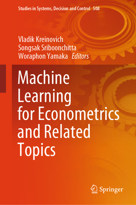 Machine Learning for Econometrics and Related Topics - Kreinovich, Vladik (Editor), and Sriboonchitta, Songsak (Editor), and Yamaka, Woraphon (Editor)