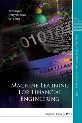 Machine Learning for Financial Engineeri - Gyorfi, Laszlo (Editor), and Ottucsak, Gyorgy (Editor), and Walk, Harro (Editor)