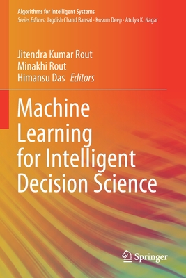 Machine Learning for Intelligent Decision Science - Rout, Jitendra Kumar (Editor), and Rout, Minakhi (Editor), and Das, Himansu (Editor)
