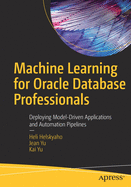 Machine Learning for Oracle Database Professionals: Deploying Model-Driven Applications and Automation Pipelines