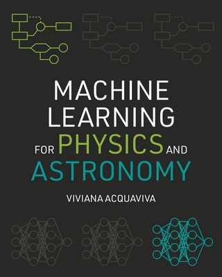 Machine Learning for Physics and Astronomy - Acquaviva, Viviana