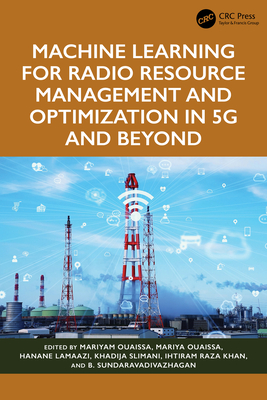 Machine Learning for Radio Resource Management and Optimization in 5G and Beyond - Ouaissa, Mariya (Editor), and Lamaazi, Hanane (Editor)
