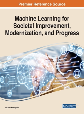 Machine Learning for Societal Improvement, Modernization, and Progress - Pendyala, Vishnu S. (Editor)
