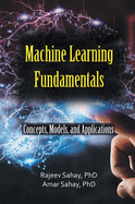 Machine Learning Fundamentals: Concepts, Models, and Applications