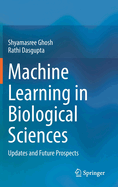 Machine Learning in Biological Sciences: Updates and Future Prospects