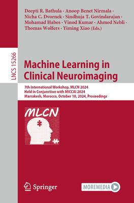 Machine Learning in Clinical Neuroimaging: 7th International Workshop, MLCN 2024, Held in Conjunction with MICCAI 2024, Marrakesh, Morocco, October 10, 2024, Proceedings - Bathula, Deepti R. (Editor), and Benet Nirmala, Anoop (Editor), and Dvornek, Nicha C. (Editor)