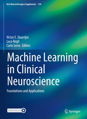 Machine Learning in Clinical Neuroscience: Foundations and Applications - Staartjes, Victor E (Editor), and Regli, Luca (Editor), and Serra, Carlo (Editor)