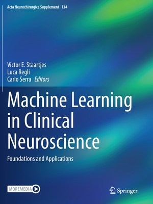 Machine Learning in Clinical Neuroscience: Foundations and Applications - Staartjes, Victor E. (Editor), and Regli, Luca (Editor), and Serra, Carlo (Editor)